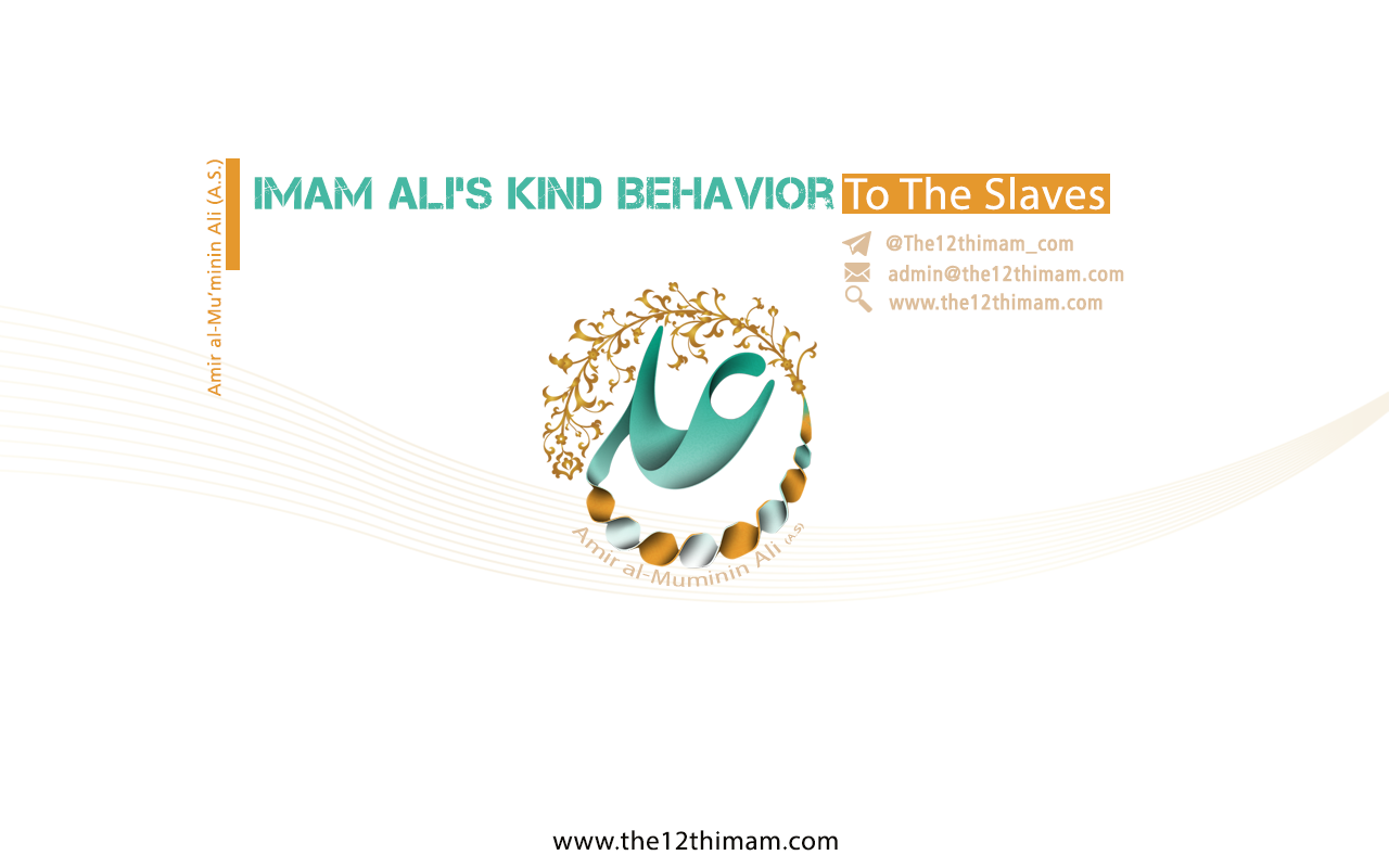 Imam Ali’s Kind Behavior To The Slaves