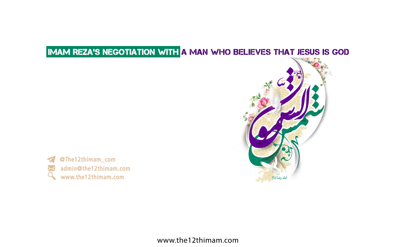 Imam Reza’s negotiation with a man who believes that Jesus is God (must read)