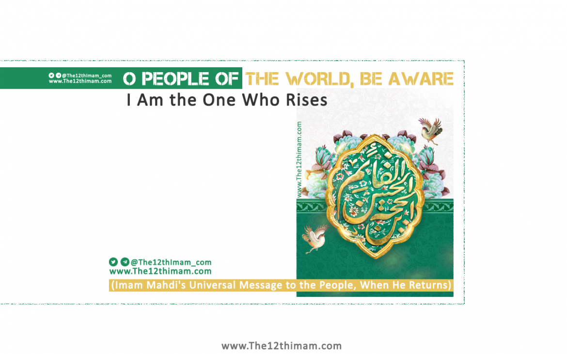 O people of the world, Be Aware, I Am the One Who Rises (Imam Mahdi’s Universal Message to the People, When He Returns)