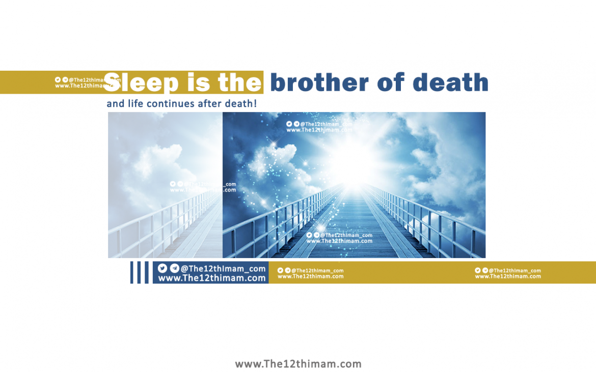 Sleep is the brother of death and life continues after death!