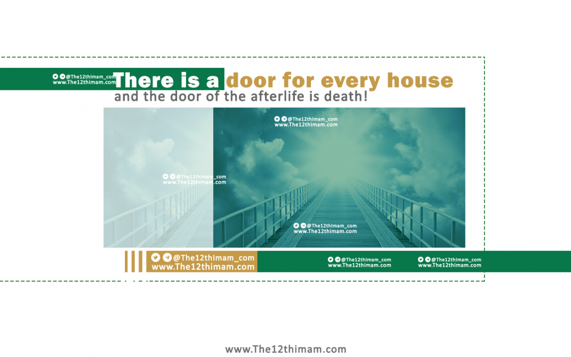 There is a door for every house and the door of the afterlife is death!